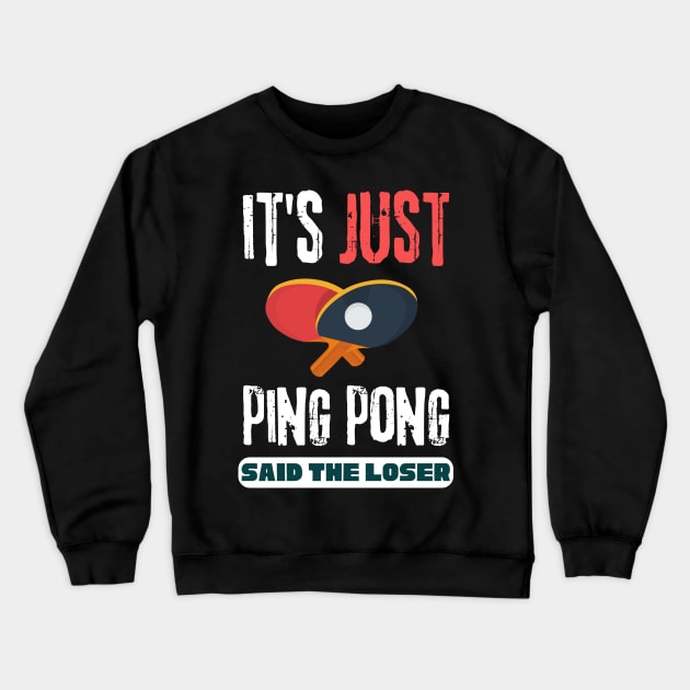 It's Just Ping Pong Said The Loser Crewneck Sweatshirt by Teewyld